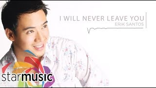 Erik Santos - I Will Never Leave You (Audio) 🎵 | Loving   You Now