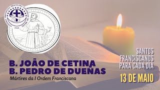 [13/05 | B. João de Cetina e  B. Pedro de Dueñas | Franciscanos Conventuais]