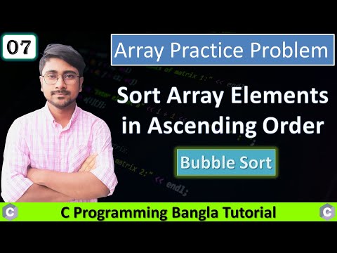 Sort Array Elements In Ascending Order Using Bubble Sort Algorithm C Programming Bangla Tutorial