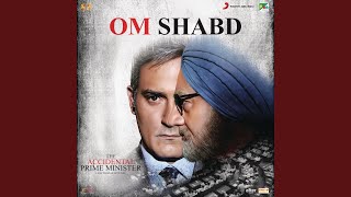 OM Shabd (From "The Accidental Prime Minister")