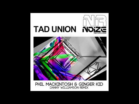 Ginger Kid, Phil Mackintosh - Tad Union (Danny Williamson Remix) [Noize Recordings]