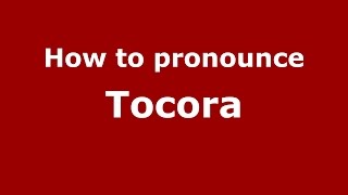How to pronounce Tocora