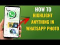 How To Mark Anything In Photo Before Sending In Whatsapp Highlight In Whatsapp Photo English