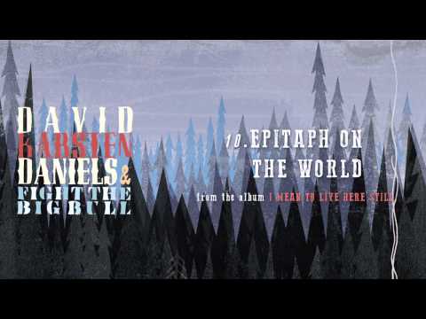 David Karsten Daniels & Fight the Big Bull - Epitaph on the World