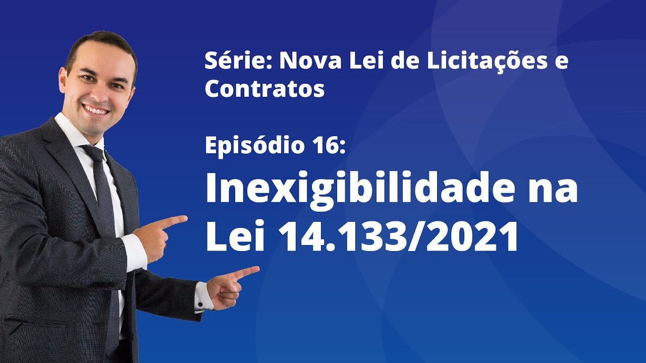 Nova Lei de Licitações [E16] - Inexigibilidade na Lei 14133/21