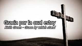 Keith Green - Grace By Which I Stand [Sub Español]