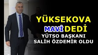 Yüksekova MAVİ dedi: YÜTSO Başkanı Salih Özdemir Oldu - Yüksekova