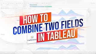 How to Combine Two Fields in Tableau with Create or a Calculated Field