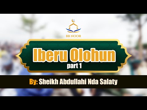 IBERU OLOHUN Part 1 by Fadilat Sheikh Abdullahi Nda Salaty