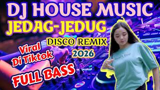 Download lagu DJ HOUSE MUSIC REMIX 2026 FULL BASS - JEDAG-JEDUG VIRAL TIKTOK mp3