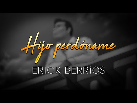 Hijo Perdóname ( Video Oficial ) Erick Berrios