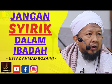 Ustaz Ahmad Rozaini - JANGAN SYIRIK DALAM IBADAH