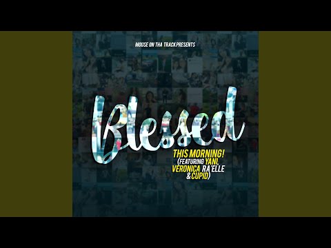 Blessed This Morning (feat. Yani, Veronica Ra'elle & Cupid)
