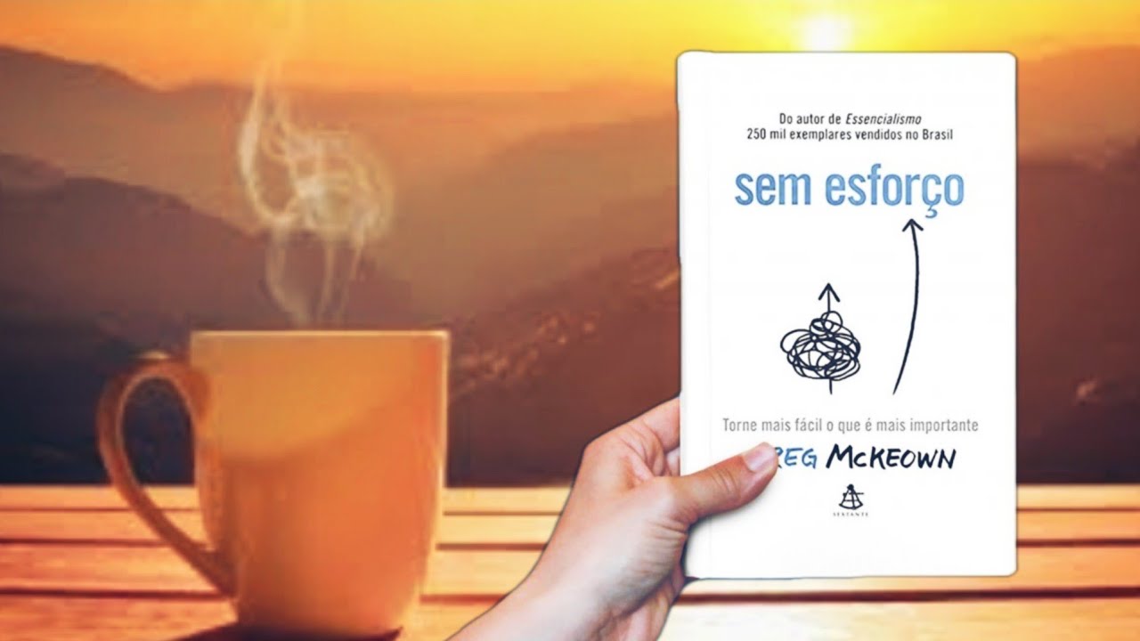 Sem Esforço | Greg Mckeown | Resumo.