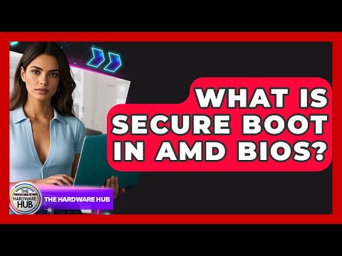 What Is Secure Boot In AMD BIOS? - The Hardware Hub