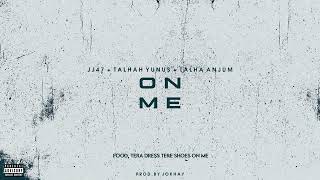 JJ47 On Me  lyrics Talha Anjum & Talha Yunus