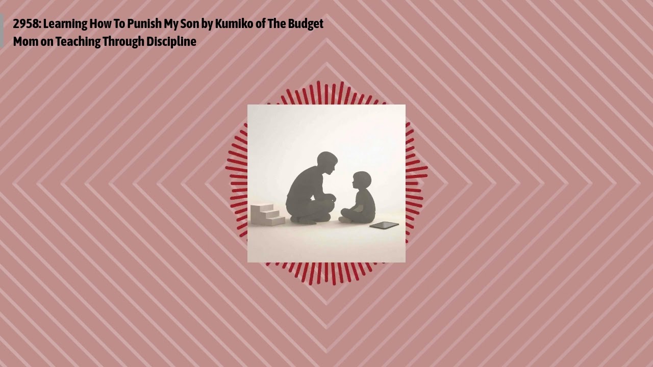 2958: Learning How To Punish My Son by Kumiko of The Budget Mom on Teaching Through Discipline |...