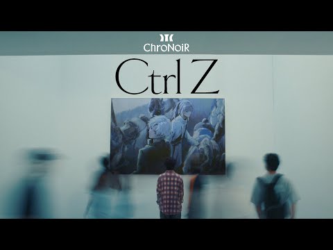 【MV】Ctrl Z / ChroNoiR
