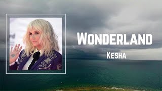 Kesha - Wonderland (Lyrics) 🎵