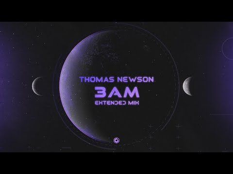 Thomas Newson - 3AM (Extended Mix)
