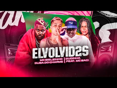 MC BIELZINHO, DUBA DO CHARME, MC DUDINHA FEAT MC SACI - ENVOLVIDOS 2
