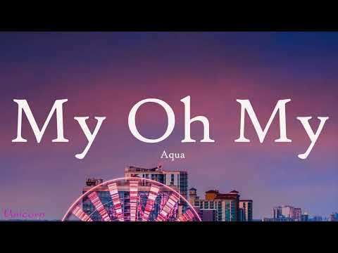 Aqua - My Oh My (Lyrics)