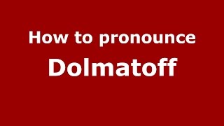 How to pronounce Dolmatoff