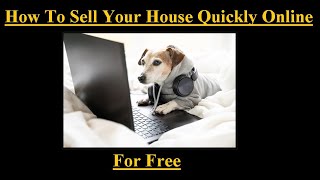 How To Sell Your House Quickly Online For Free! Need To Sell Your House Fast Online? Here