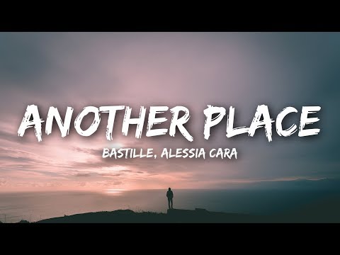 Bastille, Alessia Cara - Another Place (Lyrics)