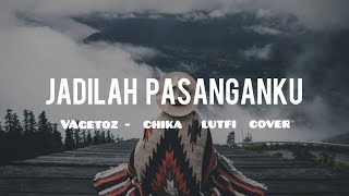 Download lagu Jadilah Pasanganku Vagetoz - Chika Lutfi Cover ( Lirik/Lyrics ) mp3