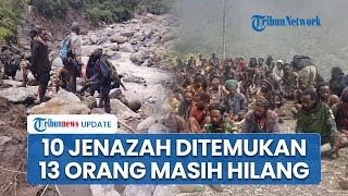 Update Pencarian Korban Banjir dan Longsor di Nduga Papua: 10 Jenazah Ditemukan, 13 Masih Hilang