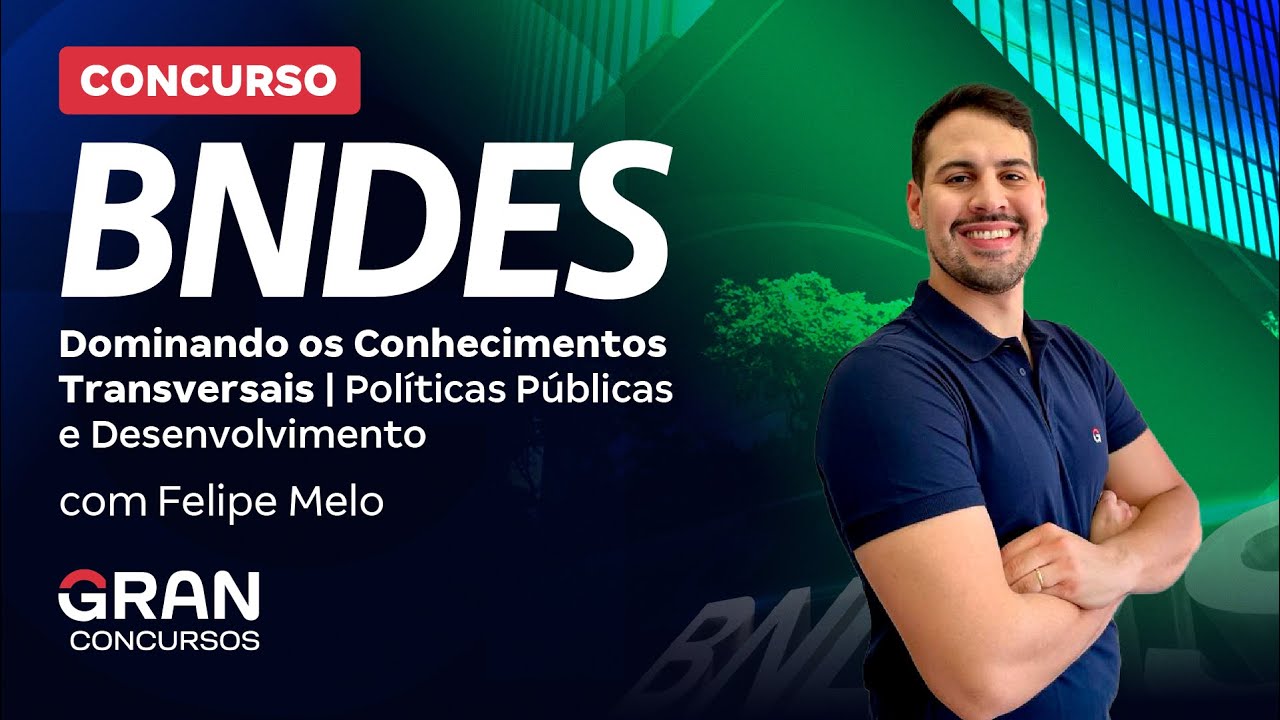 Concurso BNDES | Dominando os Conhecimentos Transversais | Políticas Públicas e Desenvolvimento