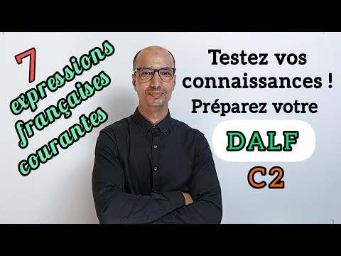 TEST : DALF C2 👉 7 expressions françaises courantes