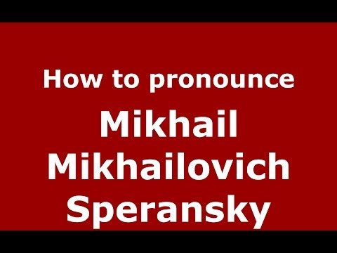 How to pronounce Mikhail Mikhailovich Speransky (Russian/Russia) - PronounceNames.com