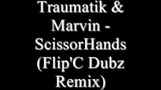 Traumatik & Marvin - ScissorHands (Flip'C Dubz Remix)