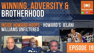 Winning, Adversity, &amp; Brotherhood: Jelani Williams Unfiltered - Inside Howard Hoops:
