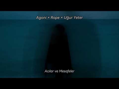 Agoni × Rope × Uğur Yeter - Acılar ve Mesafeler