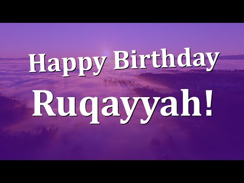 Happy Birthday Ruqayyah!  Have an Amazing Birthday!