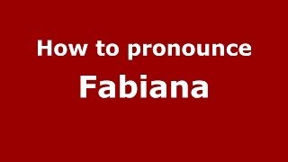 How to pronounce Fabiana