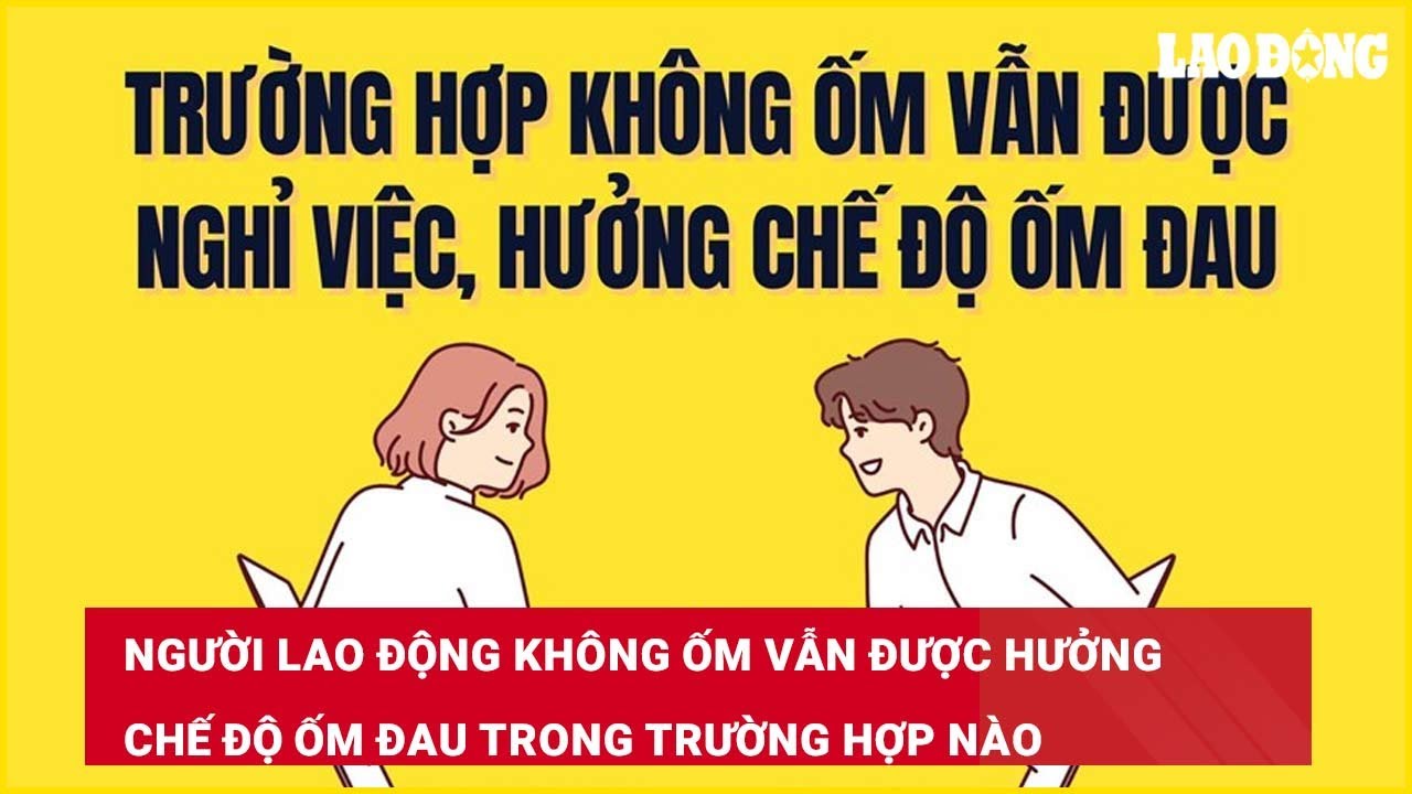 Người lao động không ốm vẫn được hưởng chế độ ốm đau trong trường hợp nào?