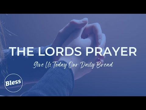 Bless Community Church - The Lord's Prayer | Give us today our daily bread