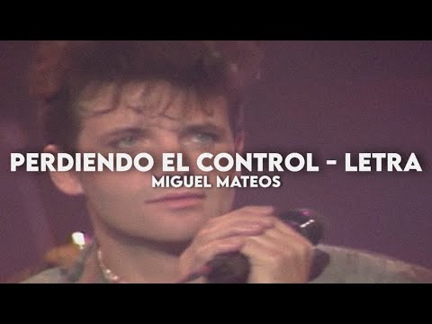 Perdiendo el control - Miguel Mateos [Letra + Video]