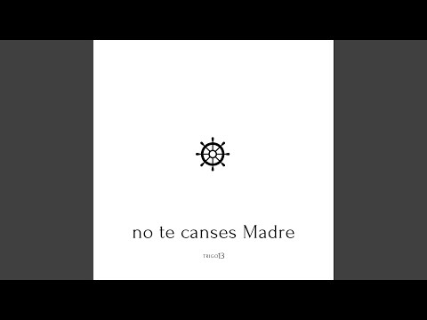 No te canses Madre
