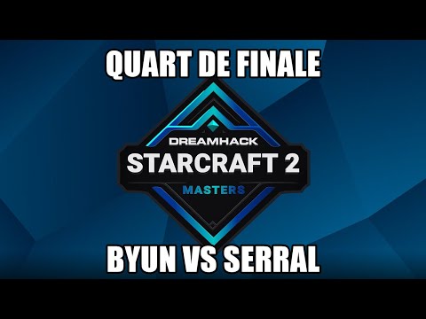 DreamHack Last Chance - ByuN vs Serral - Quart de Finale 2