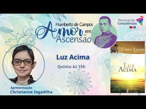 AMOR EM ASCENSÃO | LUZ ACIMA (Humberto de Campos/Chico Xavier) | Christianne Segadilha (AM)
