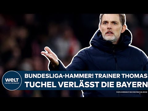 BUNDESLIGA: Paukenschlag! Trainer Thomas Tuchel verlässt FC Bayern München am Saisonende!