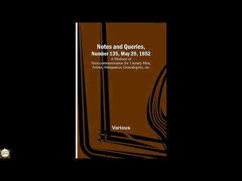 Notes and Queries, Number 135, May 29, 1852; A Medium of Inter-communication by Unknown — free full audiobook