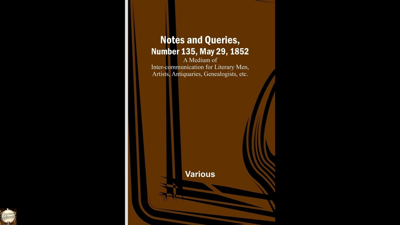 Notes and Queries, Number 135, May 29, 1852; A Medium of Inter-communication