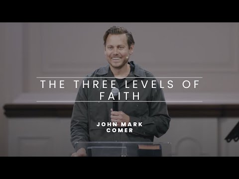 The Three Levels of Faith - John Mark Comer