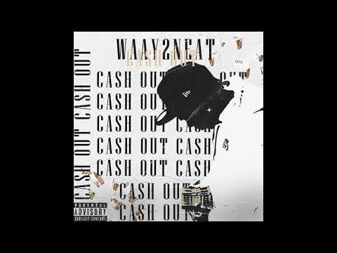 Waay2neat - Cash Out (Official Audio)